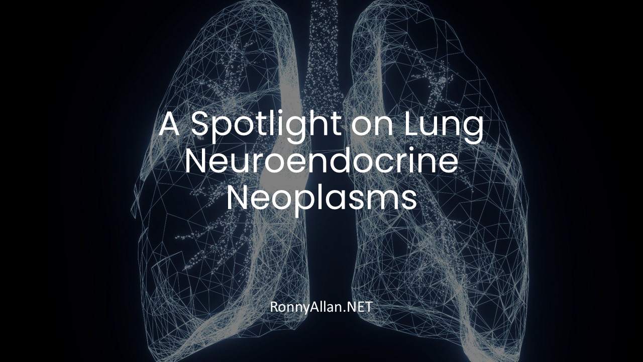 A Spotlight on Lung Neuroendocrine Neoplasms