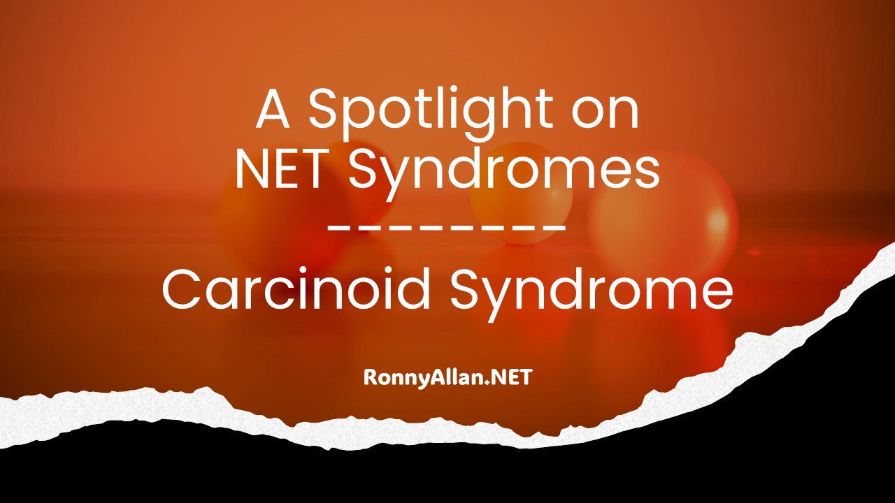 A Spotlight on NET Syndromes - Carcinoid Syndrome - Ronny Allan ...