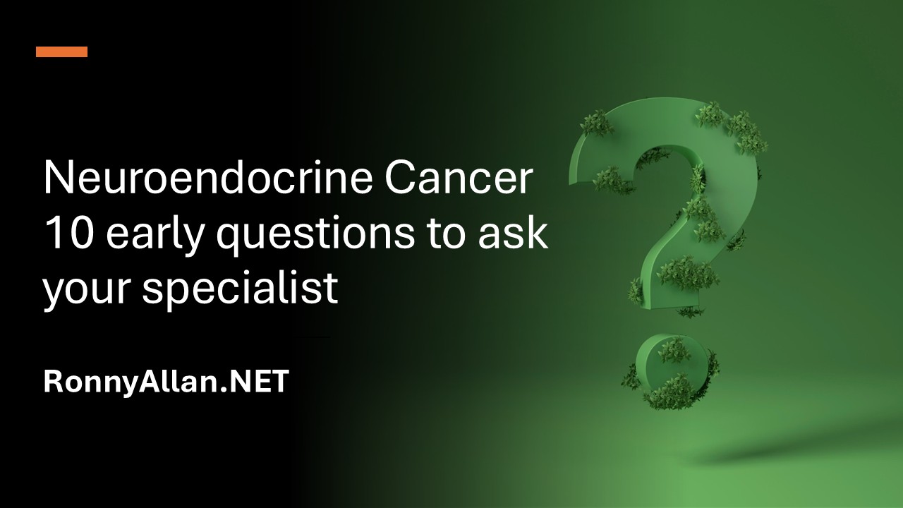 Neuroendocrine Cancer? – 10 early questions to ask your doctor
