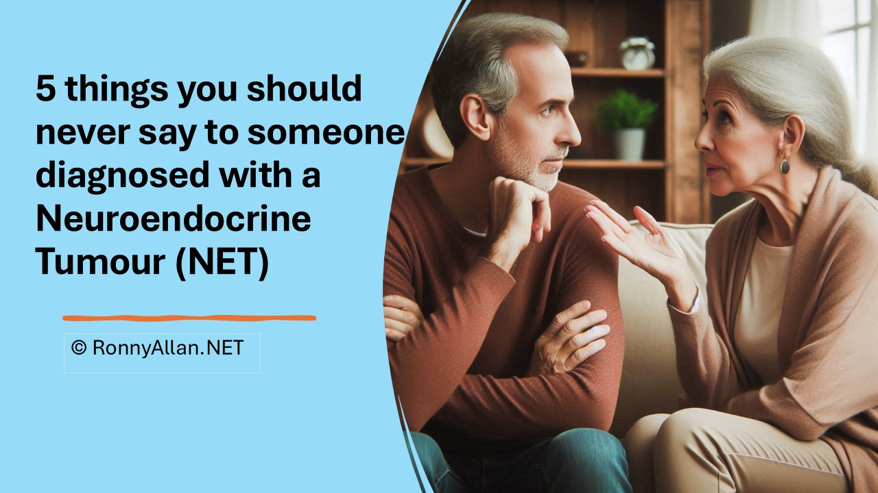 6 things you should never say to someone diagnosed with a Neuroendocrine Tumour (NET)