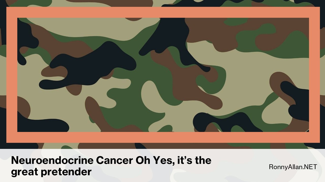 Neuroendocrine Cancer: oh yes, it's the great pretender