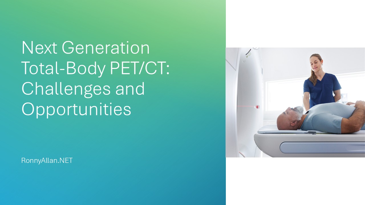 Next Generation Total-Body PET/CT: Challenges and Opportunities - Ronny ...