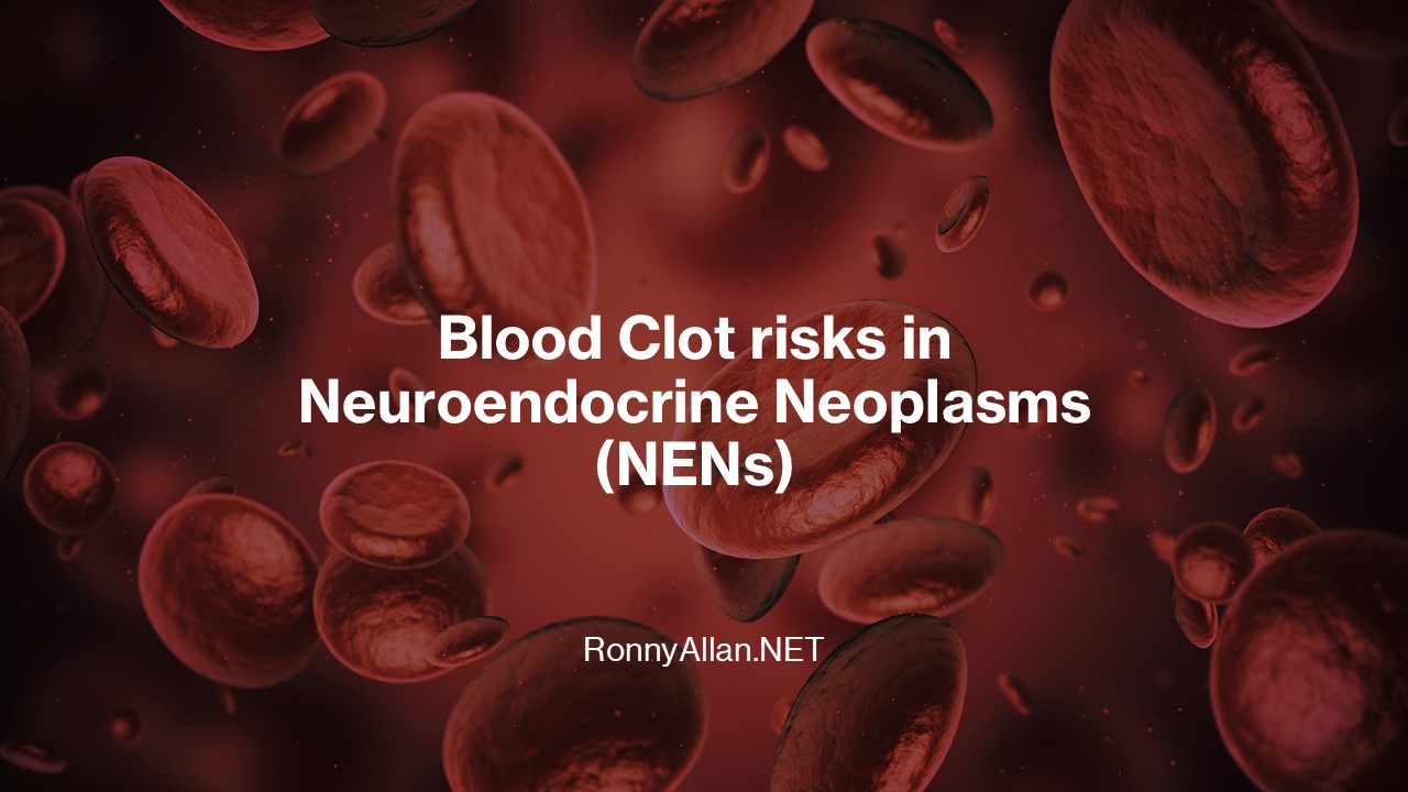 Blood Clot risks in Neuroendocrine Neoplasms (NENs) - Ronny Allan